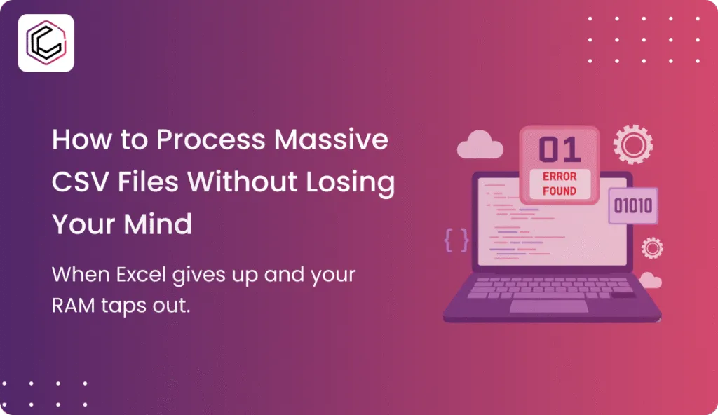 How to Process Massive CSV Files Without Losing Your Mind (or Your Data)